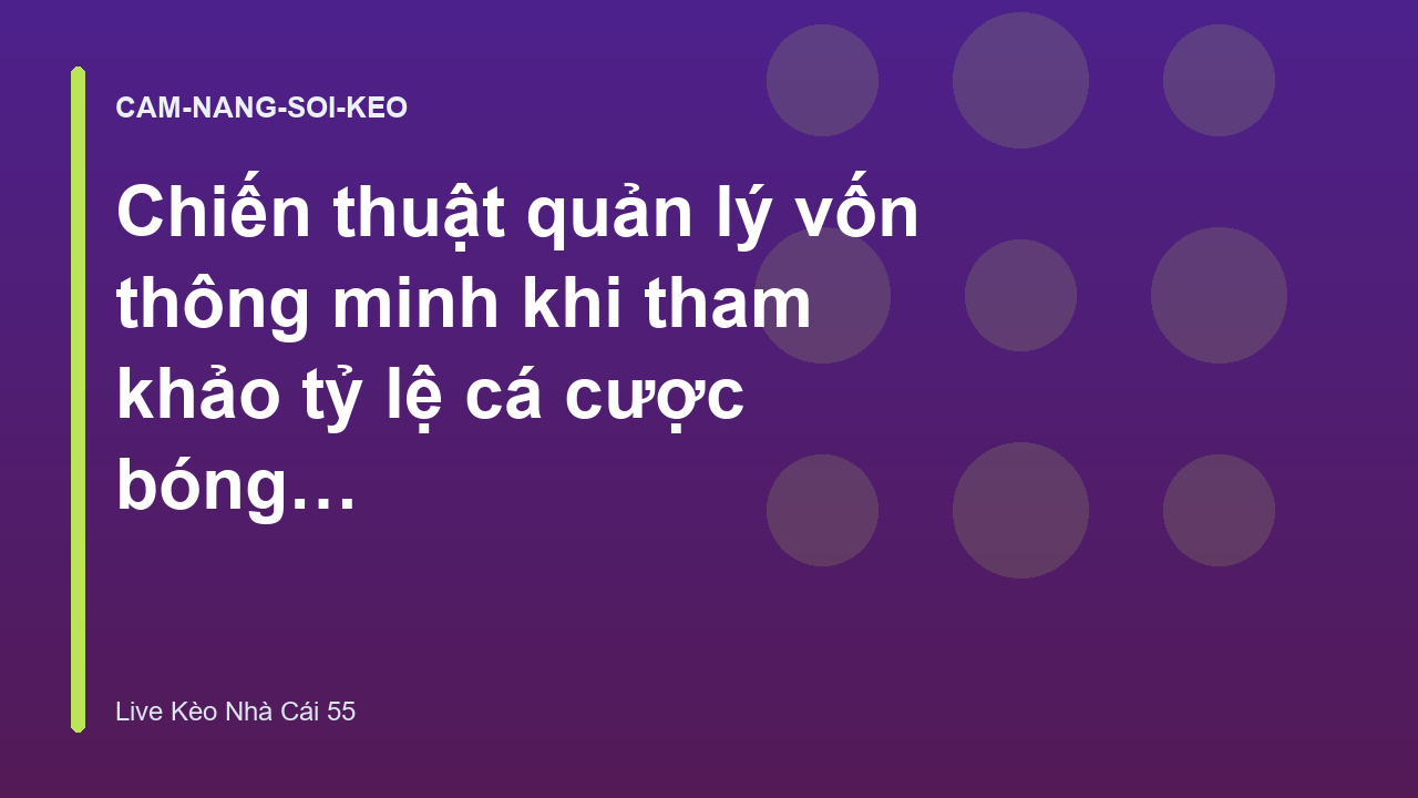 Chiến thuật quản lý vốn thông minh khi tham khảo tỷ lệ cá cược bóng đá