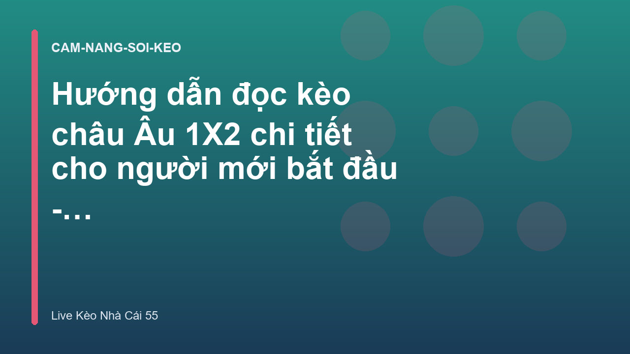 Hướng dẫn đọc kèo châu Âu 1X2 chi tiết cho người mới bắt đầu - Live Kèo Nhà Cái 55