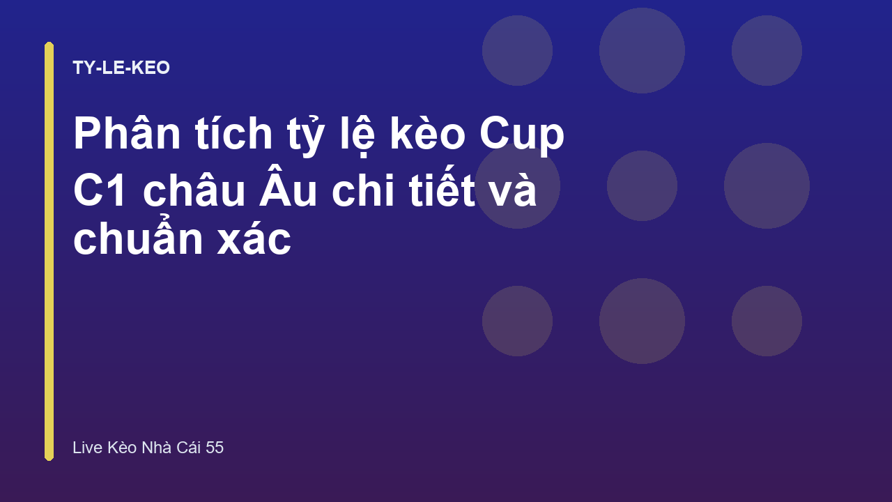 Phân tích tỷ lệ kèo Cup C1 châu Âu chi tiết và chuẩn xác