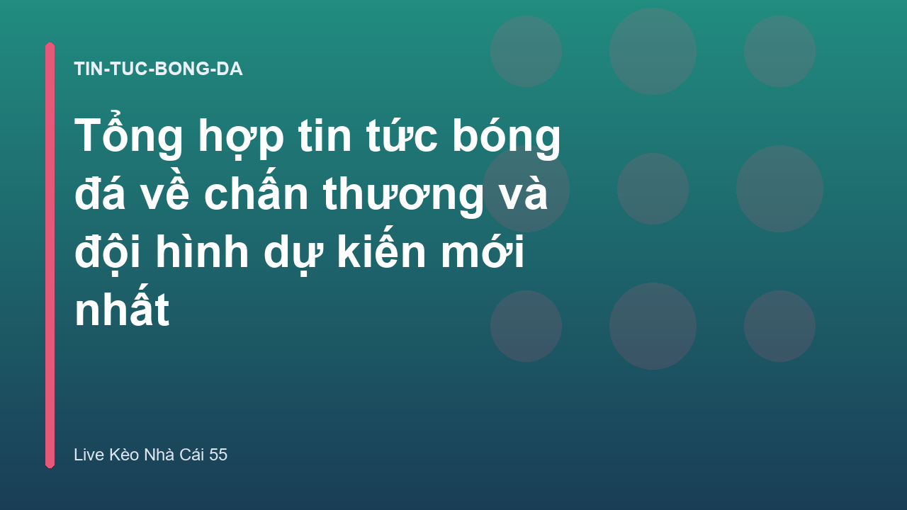Tổng hợp tin tức bóng đá về chấn thương và đội hình dự kiến mới nhất